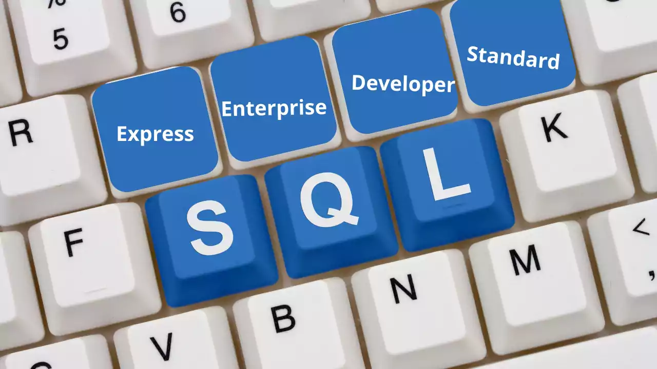 SQL Server Standard, Web, Enterprise, Developer, and Express